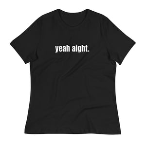 YEAH AIGHT. Women's T-Shirt